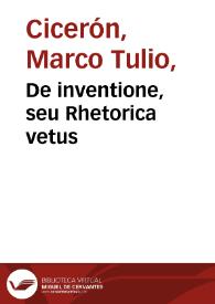 De inventione, seu Rhetorica vetus / cum commentario Marii Fabii Victorini. Seudo-Ciceron: Rhetorica ad C. Herennium, cum commento | Biblioteca Virtual Miguel de Cervantes