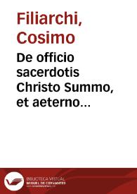 De officio sacerdotis Christo Summo, et aeterno sacerdoti, et eius in terris vicario : tomus secundus / auctore Cosmo Philiarco Pistoriensi... | Biblioteca Virtual Miguel de Cervantes