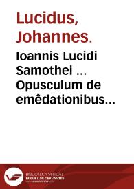 Ioannis Lucidi Samothei ... Opusculum de emêdationibus temporum ab orbe condito ad hanc vsq[ue] nostram aetatem, iuxta veram ac rectam chronographiam, ex antiquis ac probatissimis authoribus excerptum... | Biblioteca Virtual Miguel de Cervantes