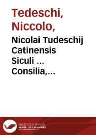 Nicolai Tudeschij Catinensis Siculi ... Consilia, iurisq[ue] responsa, ac quaestiones, omnibus cùm iudicantibus, tùm consulentibus apprimé conducentia ... Petro Vendramaeno corrigente | Biblioteca Virtual Miguel de Cervantes