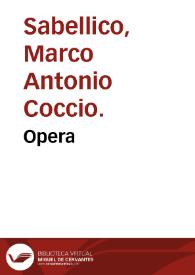 Opera / Mar. Ant. Sabellici, quae hoc uolumine continentur. Epistolarum familiarium libri xii. Orationes xii. De situ Venetae urbis libri tres. De Venetis magistratibus liber unus. De praetoris officio liber unus. De reparatione latinae linguae libri duo. De officio scribae liber unus. De Vetustae Aquileiae libri sex. Poemata... | Biblioteca Virtual Miguel de Cervantes