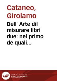 Dell' Arte dil misurare libri due : nel primo de quali s'insegna a misurare, et partir i compi ; nel secondo a misurar le muraglie... / di ... Girolamo Cataneo...; libro primo [-secondo] | Biblioteca Virtual Miguel de Cervantes