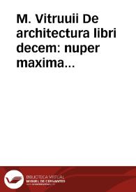 M. Vitruuii De architectura libri decem : nuper maxima diligentia castigati atq[ue] excusi, additis, Iulij Frontini De aqueductibus libris propter materiae affinitatem | Biblioteca Virtual Miguel de Cervantes