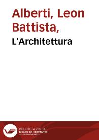 L'Architettura / di Leon Batista Alberti; tradotta in lingua fiorentina da Cosimo Bartoli...; con la aggiunta de disegni, et altri diuersi trattati del medesimo auttore | Biblioteca Virtual Miguel de Cervantes