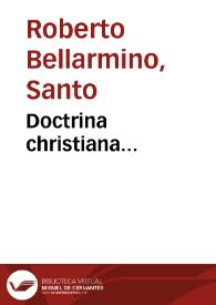 Doctrina christiana... / Roberti ... Card. Bellarmini, nunc primùm ex italico idiomate in arabicum, iussu S.D.N. Pauli V Pont. Max. translata, per Victorium Scialac  Accurensem, et Gabrielem Sionitam Edeniensem... | Biblioteca Virtual Miguel de Cervantes