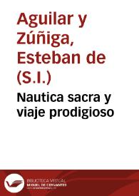 Nautica sacra y viaje prodigioso / predicole el padre Esteuan de Aguilar ... en la fiesta que haze su magestad ... al Santissimo Sacramento, en accion de gracias, por aver librado milagrosamente la Armada de la Plata... | Biblioteca Virtual Miguel de Cervantes