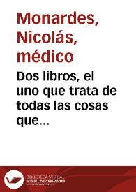 Dos libros, el uno que trata de todas las cosas que traen de nuestras Indias Occidentales, que siruen al vso de la medicina, y el otro que trata de la piedra bezaar, y de la yerua escuerçonera / côpuestos por el doctor Nicoloso de Monardes... | Biblioteca Virtual Miguel de Cervantes