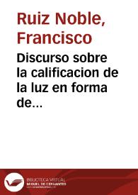 Discurso sobre la calificacion de la luz en forma de estrella que se vio entre dos cejas de la imagen de N.S. del Rosario el dia 26 de Iunio de 1679... / escrito por ... don  Francisco Ruiz Noble... | Biblioteca Virtual Miguel de Cervantes