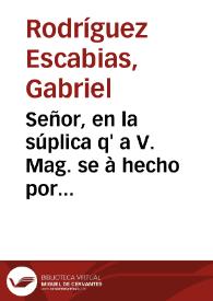 Señor, en la súplica q' a V. Mag. se à hecho por algunos memoriales, se à ponderado los graues inconueniêtes que ocasiona el nuevo tributo que sobre los libros se à impuesto... [Memorial al rey solicitando que deje sin efecto el nuevo impuesto sobre libros] / [Gabriel Rodríguez Escabias]. | Biblioteca Virtual Miguel de Cervantes