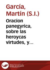 Oracion panegyrica, sobre las heroycas virtudes, y preciosa muerte de la V.M. Soror Margarita de la Cruz ... en el dia 13 de Março de 1727 / dixola el Padre Martin Garcia... | Biblioteca Virtual Miguel de Cervantes