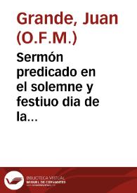 Sermón predicado en el solemne y festiuo dia de la Immaculada Concepcion de la Virgen... / por el Padre Fr. Iuan Grande... | Biblioteca Virtual Miguel de Cervantes