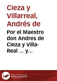 Por el Maestro don Andres de Cieza y Villa-Real ... y don Pedro de Cieza y Villa-Real ... en el pleyo con doña Francisca de Texeda, y D. Francisca de Torres... / [Gonzalo  Antonio de Cieza y Villarreal]. | Biblioteca Virtual Miguel de Cervantes