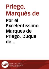 Por el Excelentissimo Marques de Priego, Duque de Feria ... en el caso y consulta ... entre su Excelencia, y el señor Obispo de Cordoua / [Alonso de Morales Ballesteros]. | Biblioteca Virtual Miguel de Cervantes