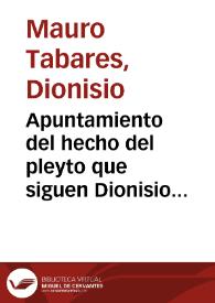 Apuntamiento del hecho del pleyto que siguen Dionisio Mauro Tabares, y otros consortes, contra la Congregacion de mugeres seglares que dotò, y fundò el Maestro don Pedro de Torres... | Biblioteca Virtual Miguel de Cervantes