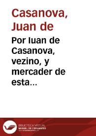 Por Iuan de Casanova, vezino, y mercader de esta ciudad, y preso en la carcel de Corte de ella, en el pleito con Iuan Davila, D. Antonio de Mendoza, y demas partes acreedores a los bienes de Alfonso Bocache, sobre el alçamiento, y fuga que el susodicho hizo de esta ciudad... / [Bartolomé de la Chica y Zibanto]. | Biblioteca Virtual Miguel de Cervantes