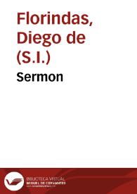 Sermon / que predico el M.R.P.M. Diego de Florindas ... en el celebre, y devoto Novenario, y Rogativa, que la ... ciudad de Carmona consagrò a N. Señora de Gracia, para alcanzar ... el agua, que en tiempos de tanta sequedad necessitavan, para su fecundidad, los campos... | Biblioteca Virtual Miguel de Cervantes