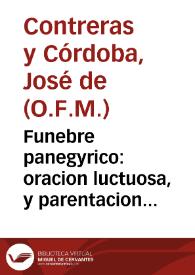 Funebre panegyrico : oracion luctuosa, y parentacion triste ... à la piadosa memoria del Rmo. y V.P.M. Manuel Padial ... el dia 21 de junio de 1725 / dixo el Rmo. P.Fr. Joseph de Contreras y Cordova... | Biblioteca Virtual Miguel de Cervantes