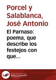 El Parnaso : poema, que describe los festejos con que el Real Cuerpo de la Maestranza de Granada celebrò el feliz desposorio de ... Don Gabriel, Infante de España, con la Serenisima Infanta de Portugal la señora doña Maria Ana Victoria en los dias, 25, y 26 de Julio de 1785... / lo escribia don Josef Antonio Porcel... | Biblioteca Virtual Miguel de Cervantes