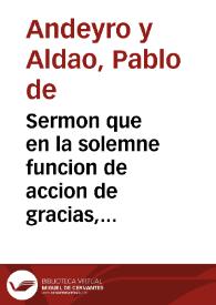 Sermon que en la solemne funcion de accion de gracias, hecha por el Illmo. Cabildo de la Santa Iglesia Metropolitana de Granada, el dia 15 de enero de este presente año de 1804 por haber cesado en fin de diciembre la epidemia, que en todo el otoño de dicho año afligió la ciudad de Málaga / dixo ... el Dr. D. Pablo de Andeyro y Aldao... | Biblioteca Virtual Miguel de Cervantes