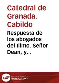 Respuesta de los abogados del Illmo. Señor Dean, y Cabildo de la Santa Iglesia Metropolitana de Granada, à consulta que les hizo dicho Illmo. Señor / [Sebastian Joseph de Ballesteros, Blas Gozalvo, Joseph Manuel de Roxas] | Biblioteca Virtual Miguel de Cervantes