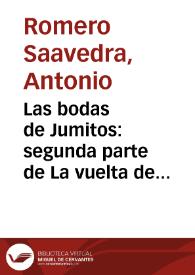 Las bodas de Jumitos : segunda parte de La vuelta de Escupe-jumos : zarzuela en un acto y en verso / original de Don Antonio Romero Saavedra; música de Don Ramón Entrala | Biblioteca Virtual Miguel de Cervantes