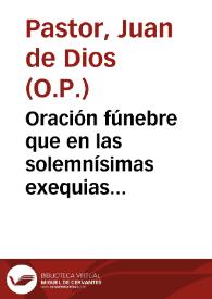 Oración fúnebre que en las solemnísimas exequias celebradas a expensas del Excmo. Sr. Capitán General de los reinos de Granada y Jaén, señores generales, ordenador, jefes y demás clases militares residentes en esta plaza, en la iglesia del Real Monasterio de San Jerónimo, el día 7 de agosto del presente año a la justa y digna memoria de la reina nuestra señora María Josefa Amalia de Sajonia / pronunció el M.R.P. Fr. Juan de Dios Pastor... | Biblioteca Virtual Miguel de Cervantes