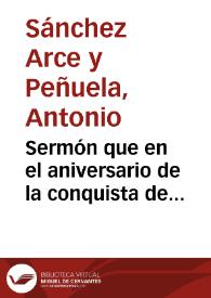 Sermón que en el aniversario de la conquista de Granada, por los Reyes Católicos predicó en esta Santa Apostólica y Metropolitana Iglesia Catedral el día 2 de enero de 1850 / el Presbítero Don Antonio Sanchez Arce y Peñuela... | Biblioteca Virtual Miguel de Cervantes