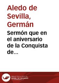 Sermón que en el aniversario de la Conquista de Granada predicó el día en la Santa Iglesia Metropolitana Catedral de esta ciudad el día 2 de Enero de 1891... / Don Germán Aledo de Sevilla... | Biblioteca Virtual Miguel de Cervantes