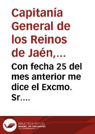 Con fecha 25 del mes anterior me dice el Excmo. Sr. Secretario de Estado y del Despacho de la Guerra lo que copio. Excmo. Sr. Al Sr. Secretario del Consejo de Estado digo con esta fecha lo que sigue. El Rey nuestro Señor se ha servido expedir escrito y rubricado de su Real mano el Real decreto siguiente... / José Ignacio Álvarez Campana | Biblioteca Virtual Miguel de Cervantes