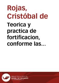 Teorica y practica de fortificacion, conforme las medidas y defensas destos tiempos : repartida en tres partes / por el capitan Christoual de Rojas... | Biblioteca Virtual Miguel de Cervantes