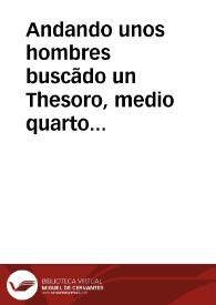 Andando unos hombres buscãdo un Thesoro, medio quarto de legua desta ciudad de Granada, en la questa o monte alto que llaman Valparayso, hallaron cauando por el mes de Março deste año de quinientos y nouenta y cinco, una lamina de plomo, y leyendola dezia, que estaua alli un cuerpo, quemado de un sancto... | Biblioteca Virtual Miguel de Cervantes