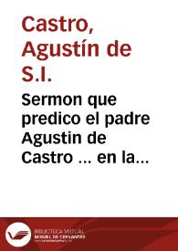 Sermon que predico el padre Agustin de Castro ... en las exequias que el Colegio Imperial desta Corte hizo a la ... Infanta soror Margarita de la Cruz... | Biblioteca Virtual Miguel de Cervantes