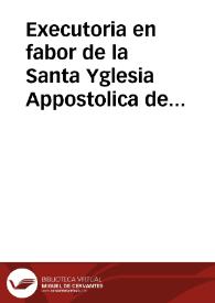 Executoria en fabor de la Santa Yglesia Appostolica de Santiago, contra todas las ciudades, villas y lugares del distrito de la Real Chancilleria de Granada para la paga del boto ... al glorioso Apostol Santiago ... en reconocimiento de la merced fabor que del recivieron en la victoria de la batalla de Clauijo. | Biblioteca Virtual Miguel de Cervantes