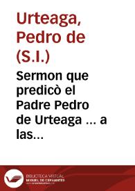 Sermon que predicò el Padre Pedro de Urteaga ... a las honras que hizo la gran ciudad de Seuilla al Catolico Rey Don Felipe III ... en tres de Iunio, año 1621 | Biblioteca Virtual Miguel de Cervantes