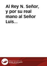 Al Rey N. Señor, y por su real mano al Señor Luis Decimoquarto el Grande, ofrece la muy nombrada, muy leal, y muy gran ciudad de Granada, la descripcion de las funerales demonstraciones, que celebro por el Serenissimo Señor Luis Vigessimo Delphin de Francia ... en los dias 6 y 7 del mes de julio del año pasado de 1711... | Biblioteca Virtual Miguel de Cervantes