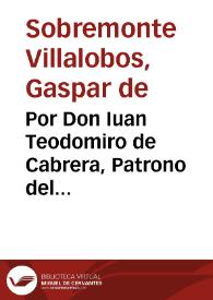 Por Don Iuan Teodomiro de Cabrera, Patrono del Patronazgo, Memorias, y Obras pías que fundò el capitan don Sancho Verdugo Barba en la ciudad de Carmona, con don Iuan Barba ... sobre la tenuta del Patronazgo que fundò don Sancho Barba... / [Don Gaspar de Sobremonte Villalouos]. | Biblioteca Virtual Miguel de Cervantes