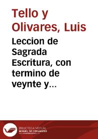 Leccion de Sagrada Escritura, con termino de veynte y quatro horas, al capit. 23 de Ezequiel, recitada en la Iglesia Mayor de Antequera en este mes de Octubre de 1640... / por ... don Luis Tello de Oliuares... | Biblioteca Virtual Miguel de Cervantes