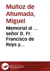 Memorial al ... señor D. Fr. Francisco de Roys y Mendoza, Arzobispo de Granada ... en que responde el Cabildo de la Santa Yglesia Metropolitana de Granada a una carta de Su Ilustrissima sobre el cumplimiento del titulo de Visitador de los Conventos de Momjas [sic] desta ciudad, y de Commensal, dado ... al Señor doctor don Martin de Ascargorta... / escrito por ... don Miguel Muñoz de Ahumada... | Biblioteca Virtual Miguel de Cervantes