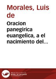 Oracion panegirica euangelica, a el nacimiento del Precursor de Christo el glorioso S. Iuan Bautista / dixola ... el L. Luys de Morales... | Biblioteca Virtual Miguel de Cervantes