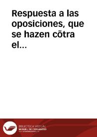 Respuesta a las oposiciones, que se hazen cõtra el Priuilegio del rey D. Ioan I de Aragô, y su Declaraciõ, y Aduertencias, que sobre el hizo el Padre Ioan de Pineda de la Compañia de Iesus, cerca de la fiesta, y celebridad de la Inmaculada Concepcion... | Biblioteca Virtual Miguel de Cervantes