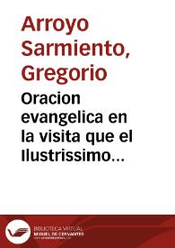 Oracion evangelica en la visita que el Ilustrissimo Señor D. Martin Carrillo Aldrete, Arçobispo de Granada ... hizo a la Iglesia insigne Colegial de Señor San Saluador, domingo tres de otubre de 1949 [sic] años / por el doctor don Gregorio de Arroyo Sarmiêto... | Biblioteca Virtual Miguel de Cervantes