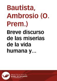 Breve discurso de las miserias de la vida humana y calamidades de la religion catolica / por el padre Ambrosio Bautista... | Biblioteca Virtual Miguel de Cervantes