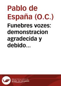 Funebres vozes : demonstracion agradecida y debido sentimiento, que el ... Convento de N. Señora de la Cabeça, Orden del Carmen de... Granada, diò en la muerte de ... Doña Ana Teresa Cid Feijoo de Alua... / suspiro sus clausulas ... Fr. Pablo de España ... Enero de 1693; dalas a la estampa ... Fr. Alonso de Vargas... | Biblioteca Virtual Miguel de Cervantes