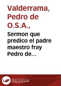 Sermon que predico el padre maestro fray Pedro de Valderrama ... en el insigne Monasterio de la Sanctissima Trinidad, en las honras, y exequias del muy Reuerendo Padre Maestro Fray Diego de Avila | Biblioteca Virtual Miguel de Cervantes