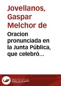 Oracion pronunciada en la Junta Pública, que celebró la Real Academia de San Fernando el dia 14 de julio de 1781 para la distribucion de premios generales de pintura, escultura y arquitectura / por ... Don Gaspar Melchor de Jove Llanos... | Biblioteca Virtual Miguel de Cervantes