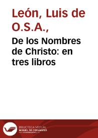 De los Nombres de Christo : en tres libros / por ... fray Luys de Leon | Biblioteca Virtual Miguel de Cervantes