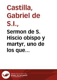 Sermon de S. Hiscio obispo y martyr, uno de los que murieron gloriosamente en este  Sancto Monte de Granada : predicado en la Yglesia Mayor della, a primero de Março de 1605 años / por el Padre Gabriel de Castilla de la Compañia de Iesus. | Biblioteca Virtual Miguel de Cervantes