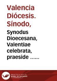 Synodus Dioecesana, Valentiae celebrata, praeside ... D.D. Ioanne Ribera Patriarcha Antiocheno, & Archiepiscopo Valentino, anno 1578 | Biblioteca Virtual Miguel de Cervantes