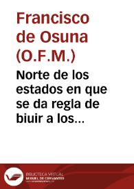 Norte de los estados en que se da regla de biuir a los mancebos, y a los casados, y a los biudos, y a todos los continentes, y se tratan muy por estenso los remedios del desastrado casamiento, enseñando q[ue] tal a de ser la vida del cristiano casado / compuesto por ... fray Francisco de Ossuna... | Biblioteca Virtual Miguel de Cervantes