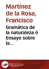 Gramática de la naturaleza ó Ensayo sobre la aplicación de los principios fundamentales del lenguaje natural á los idiomas vulgares / por el Dr. D. F. de P. M. ... | Biblioteca Virtual Miguel de Cervantes